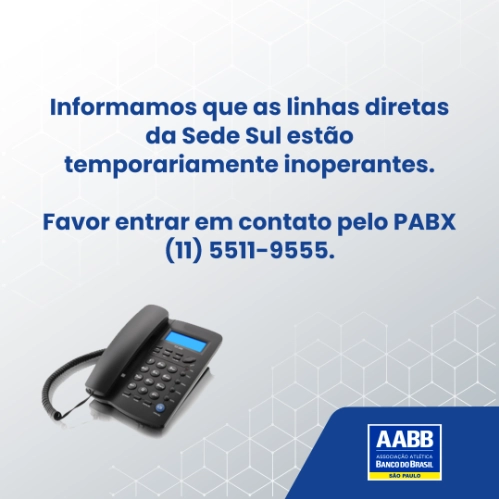 As linhas telefônicas diretas da AABB Sede Sul estão temporariamente inoperantes