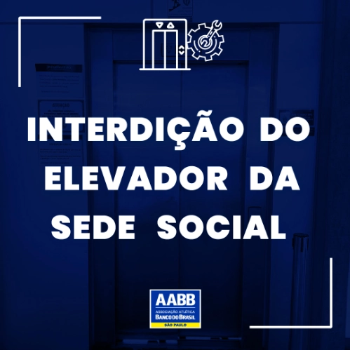 Interdição do elevador da Sede Social