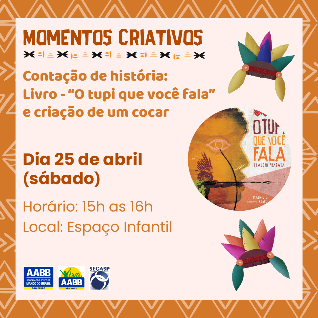 Momentos Criativos –  Contação de história - Livro: “O tupi que você fala” e criação de um cocar
